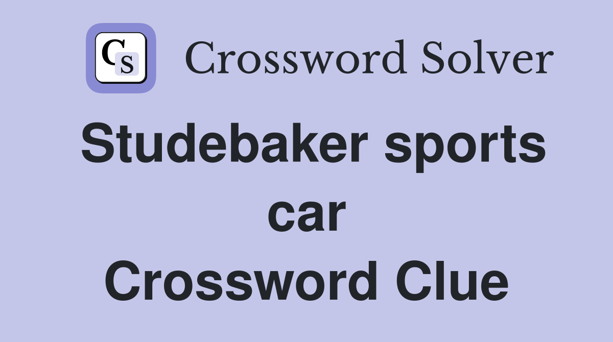 Studebaker sports car Crossword Clue