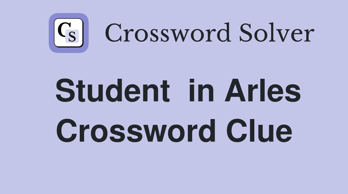 Student  in Arles Crossword Clue