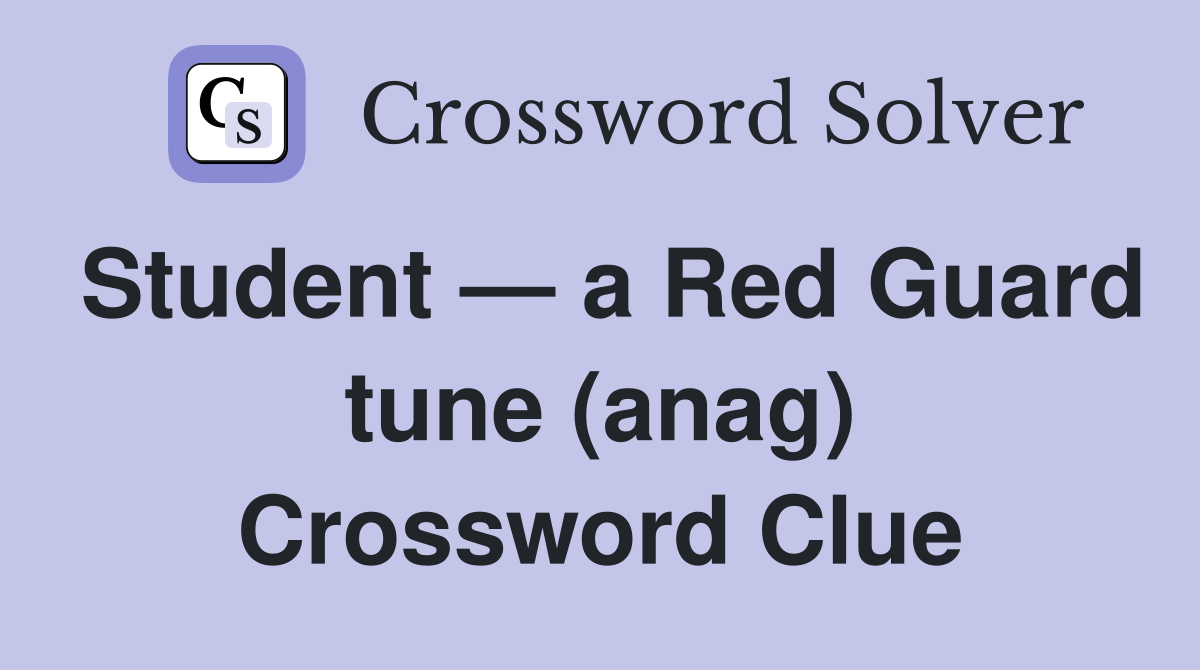 Student — a Red Guard tune (anag) Crossword Clue