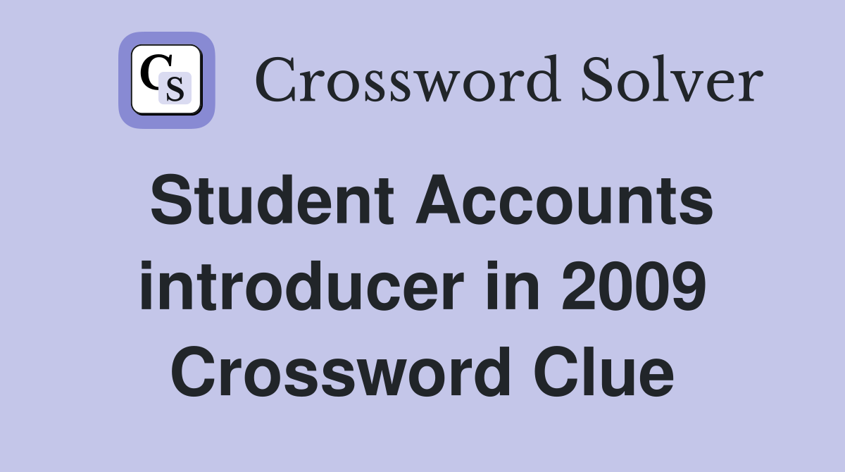 Student Accounts introducer in 2009 Crossword Clue