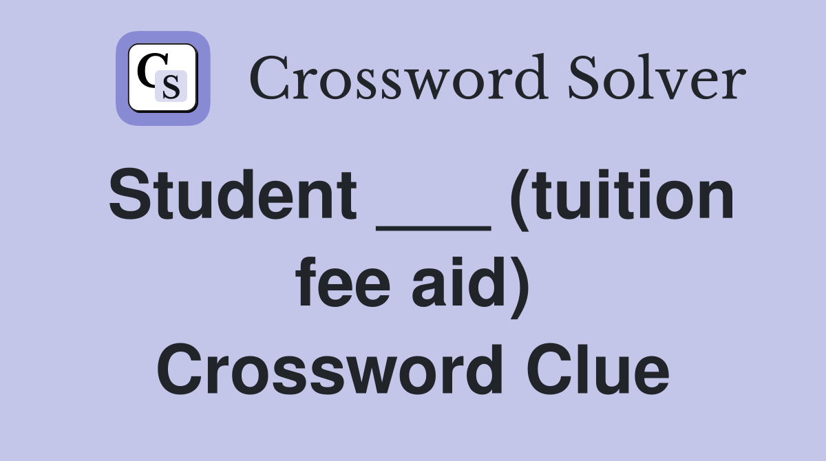 Student ___ (tuition fee aid) Crossword Clue