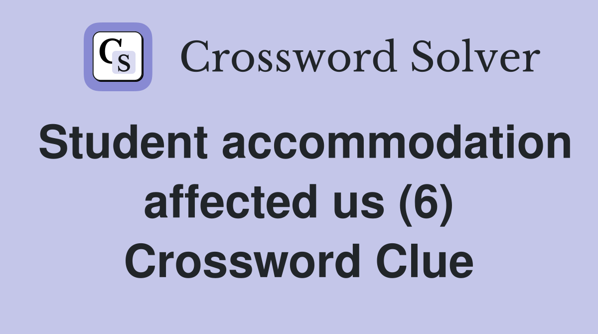 Student accommodation affected us (6) Crossword Clue