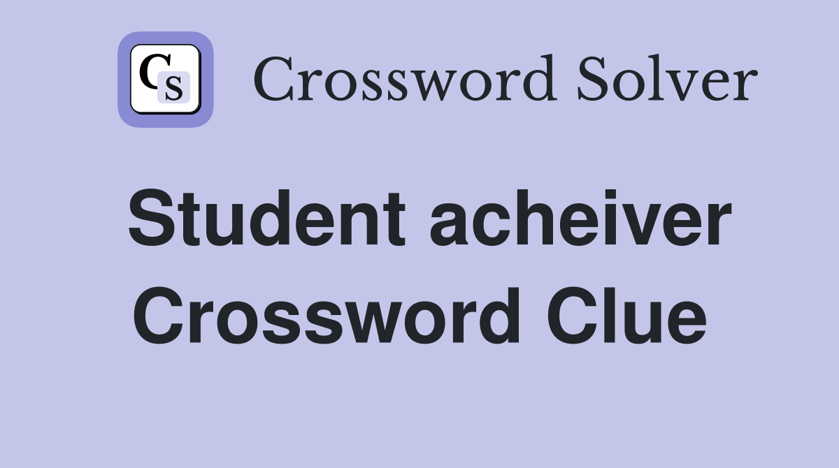 Student acheiver Crossword Clue