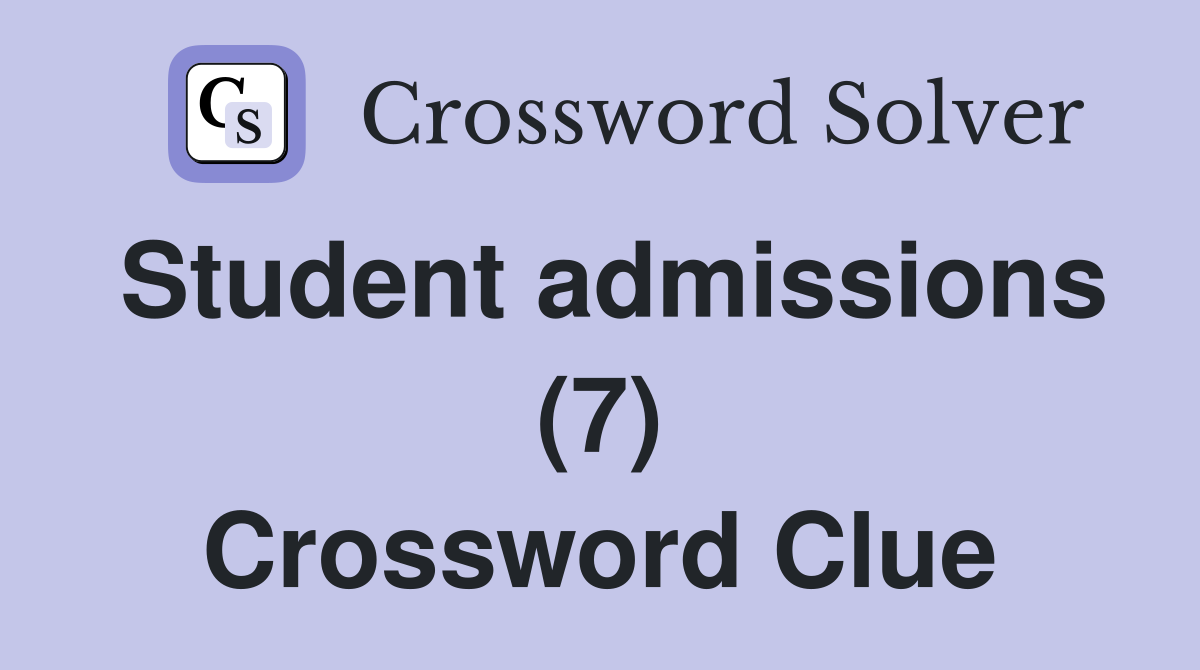 Student admissions (7) Crossword Clue