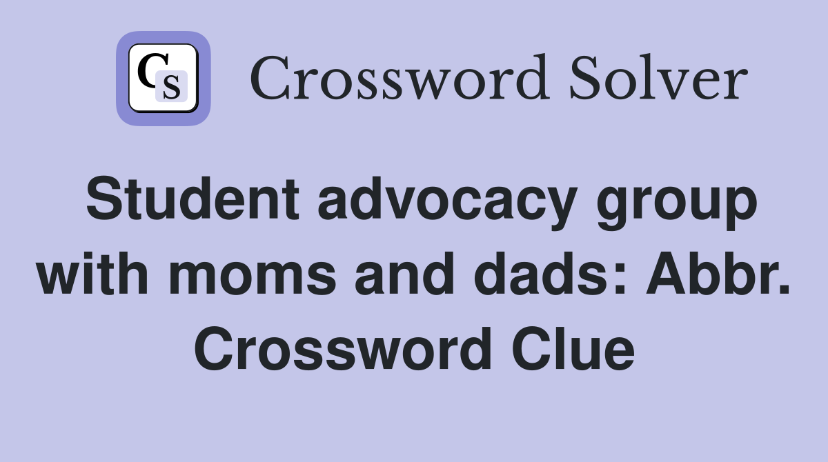 Student advocacy group with moms and dads: Abbr. Crossword Clue