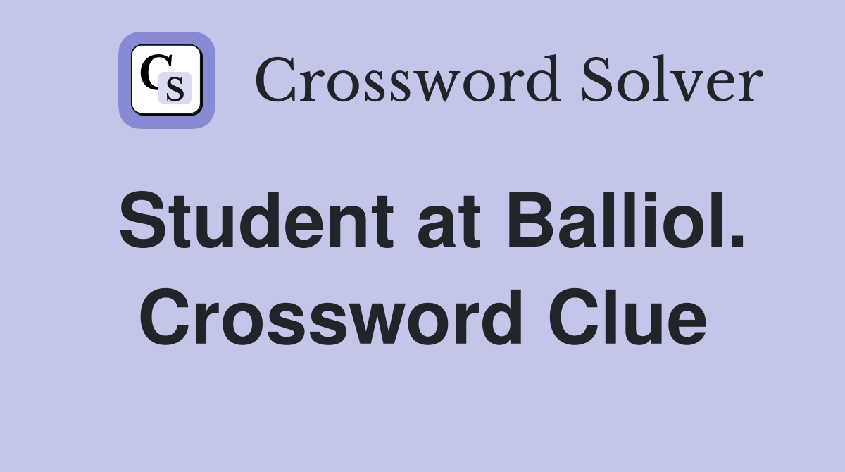 Student at Balliol. Crossword Clue