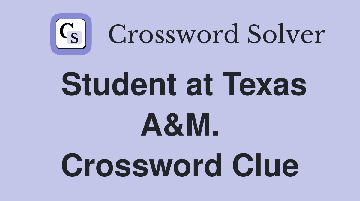 Student at Texas A&M. Crossword Clue