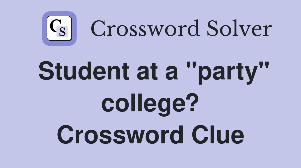 Student at a "party" college? Crossword Clue