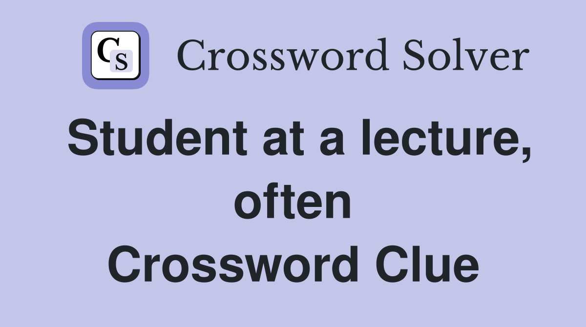 Student at a lecture, often Crossword Clue