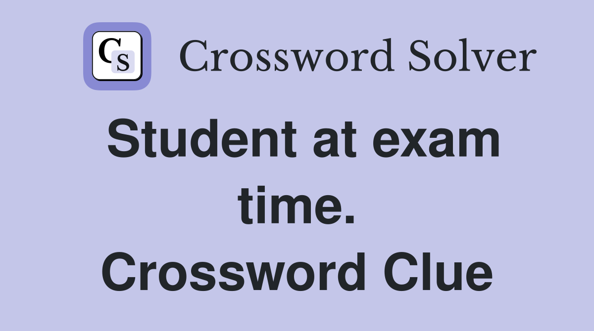 Student at exam time. Crossword Clue