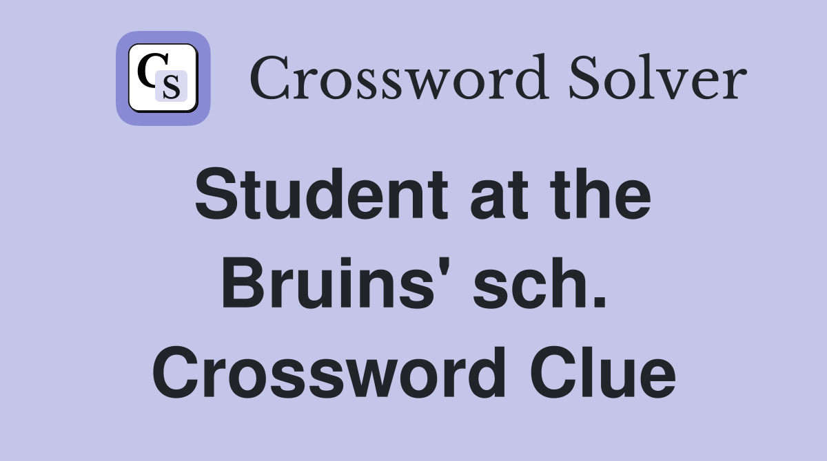 Student at the Bruins' sch. Crossword Clue