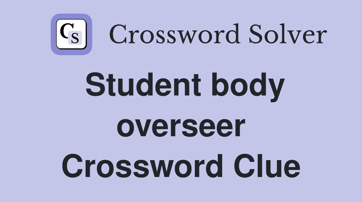Student body overseer Crossword Clue