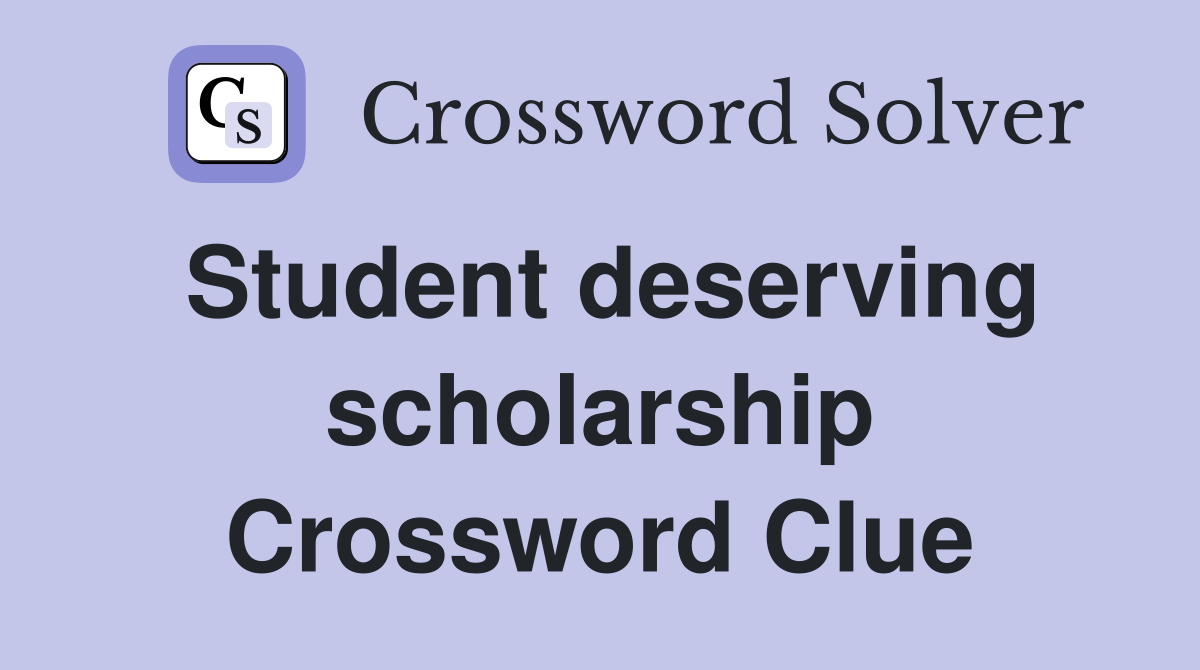 Student deserving scholarship Crossword Clue