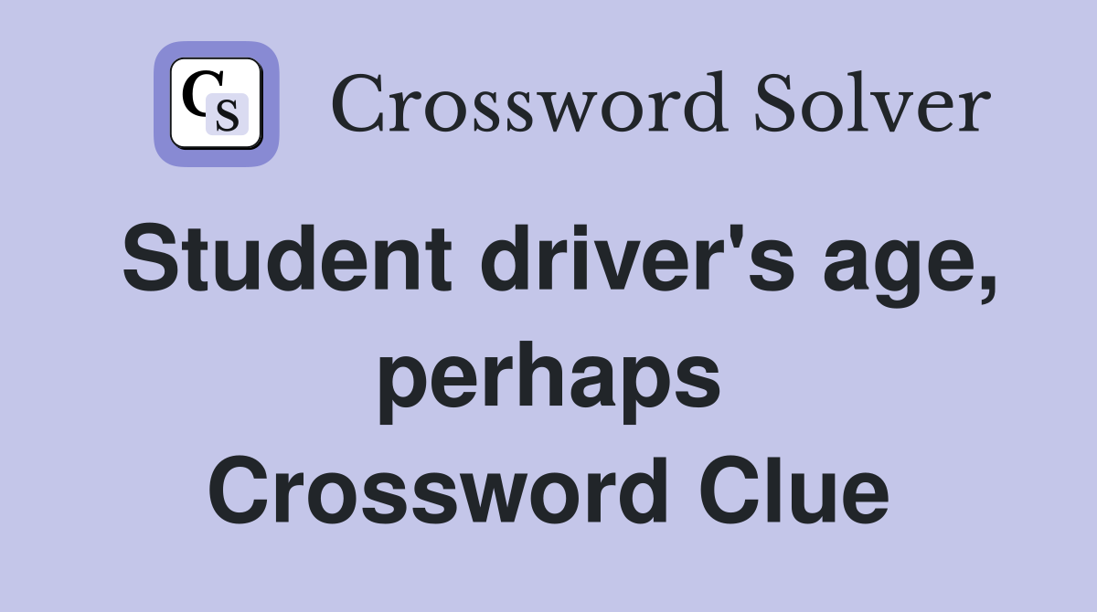 Student driver's age, perhaps Crossword Clue