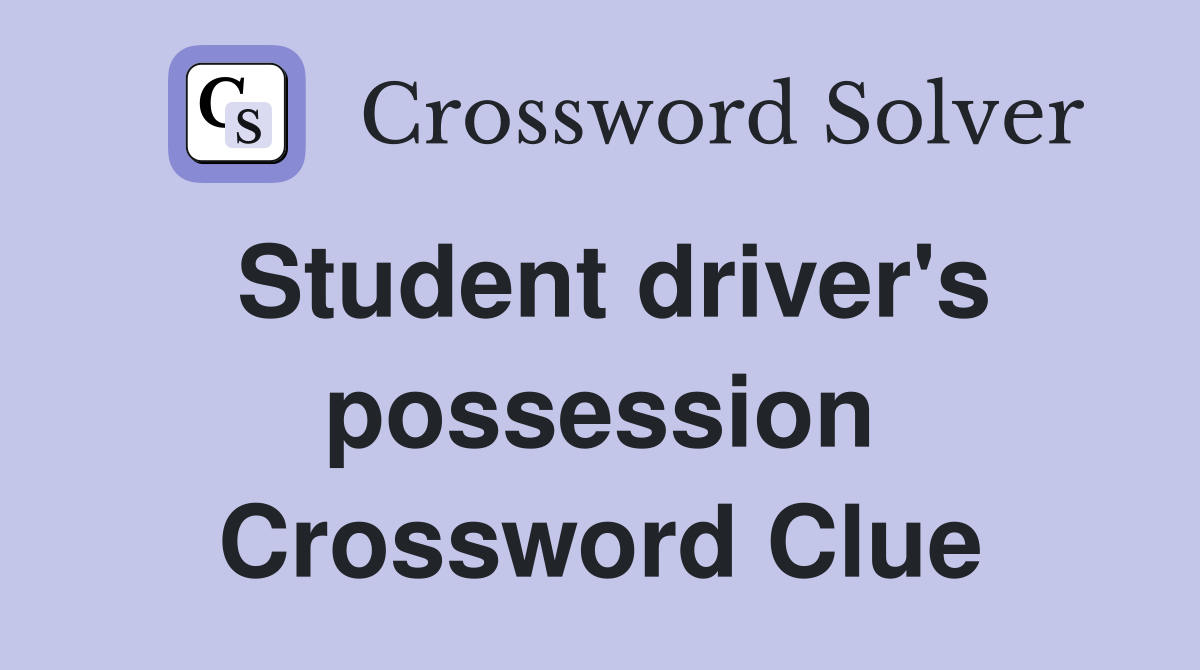 Student driver's possession Crossword Clue