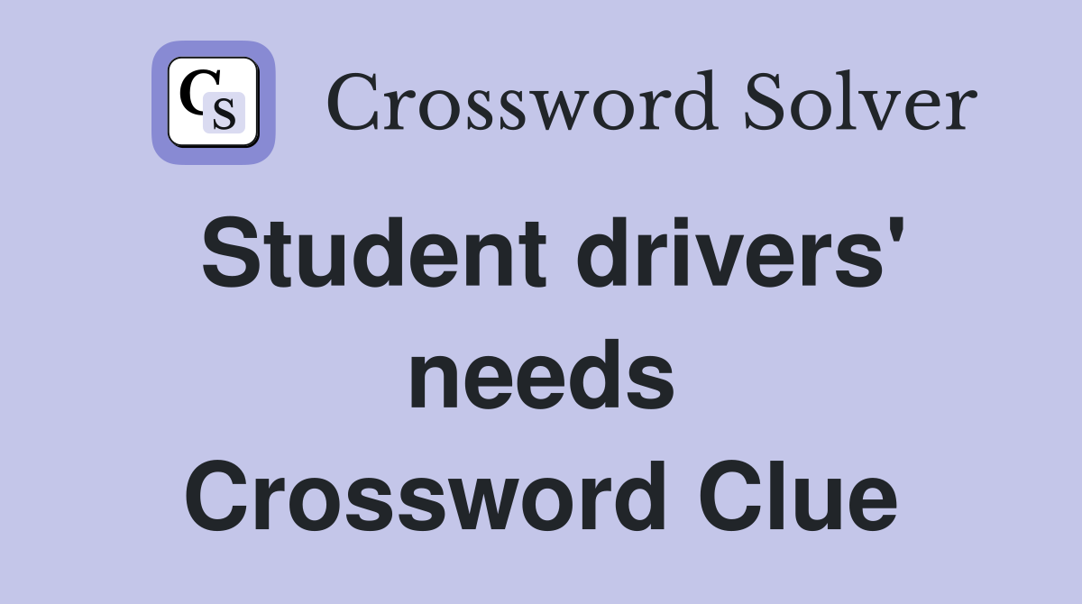 Student drivers' needs Crossword Clue