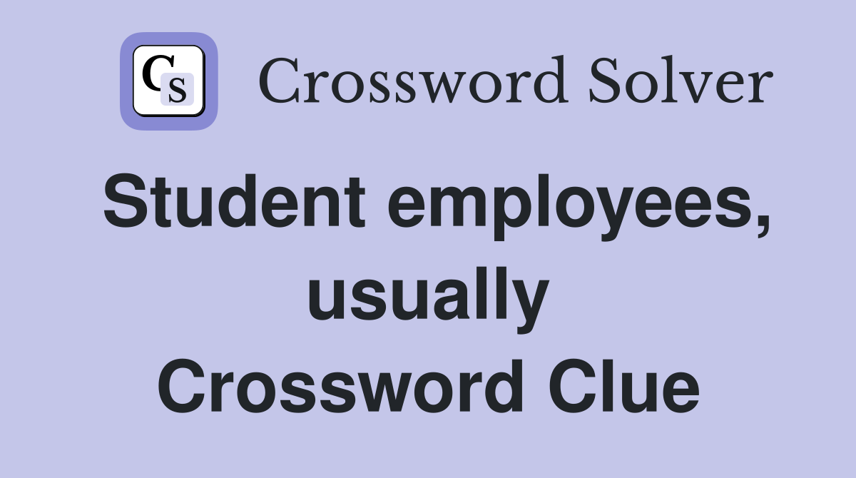Student employees, usually Crossword Clue