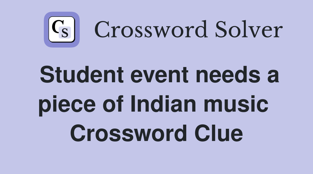 Student event needs a piece of Indian music  Crossword Clue