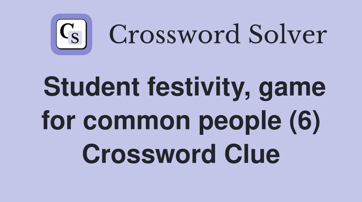Student festivity, game for common people (6) Crossword Clue