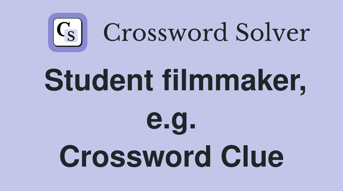 Student filmmaker, e.g. Crossword Clue