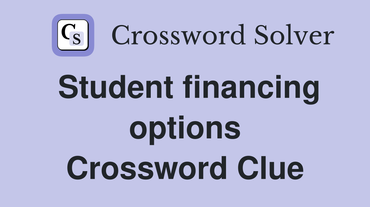 Student financing options Crossword Clue