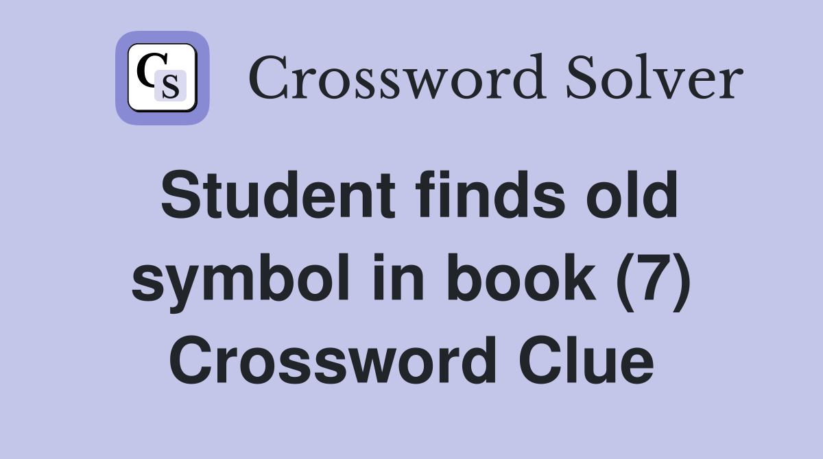 Student finds old symbol in book (7) Crossword Clue