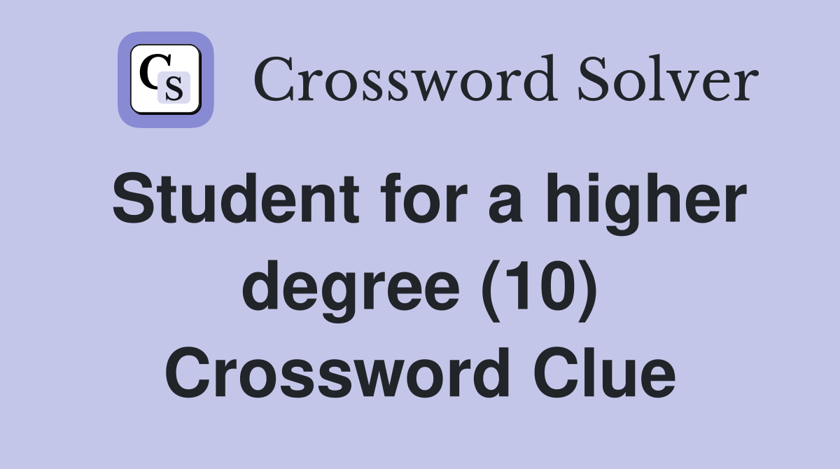 Student for a higher degree (10) Crossword Clue