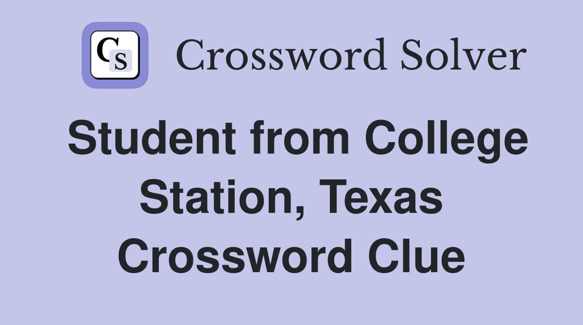 Student from College Station, Texas Crossword Clue