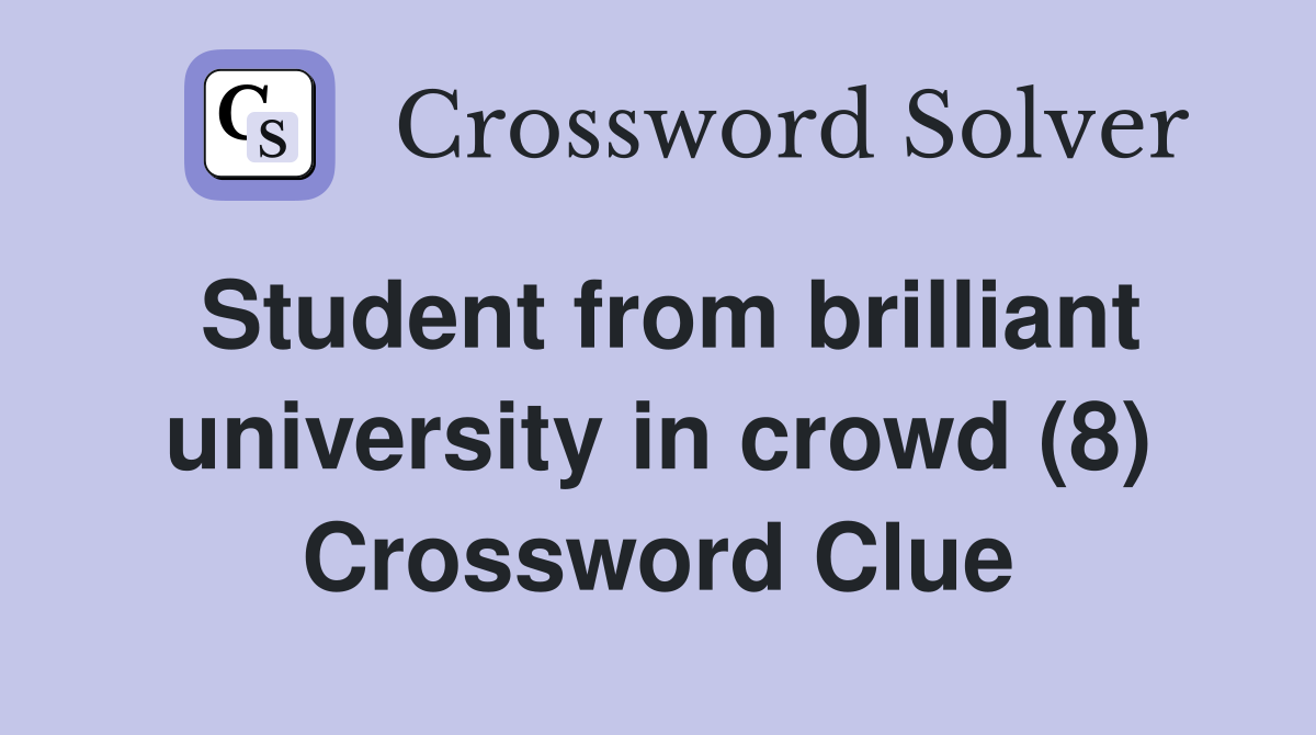 Student from brilliant university in crowd (8) Crossword Clue