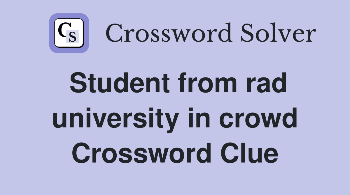 Student from rad university in crowd Crossword Clue