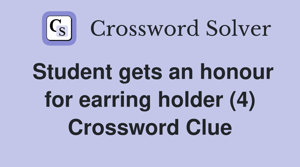 Student gets an honour for earring holder (4) Crossword Clue