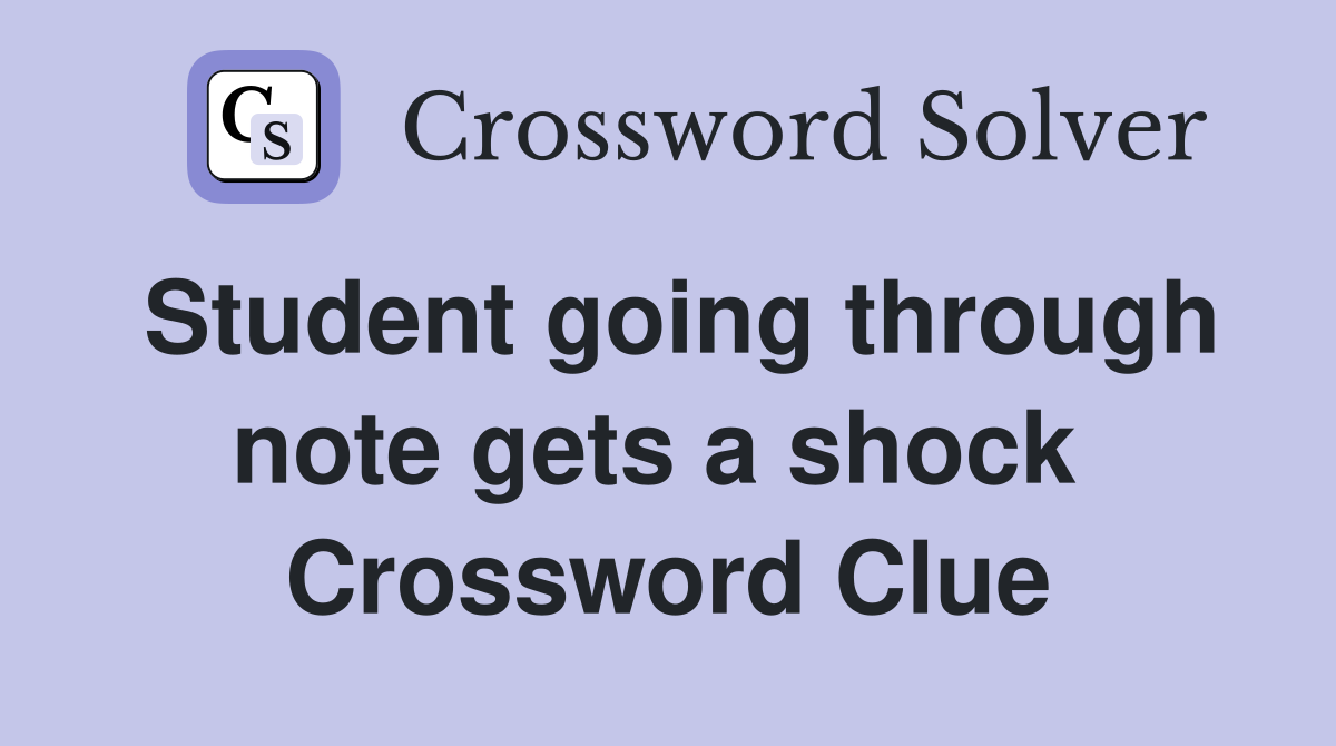 Student going through note gets a shock  Crossword Clue