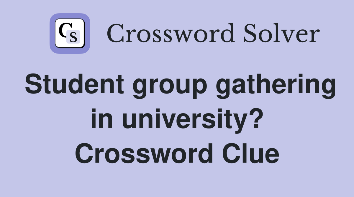 Student group gathering in university? Crossword Clue