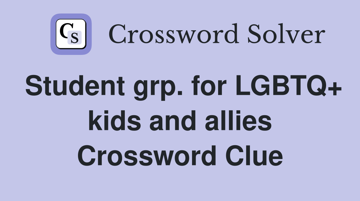 Student grp. for LGBTQ+ kids and allies Crossword Clue