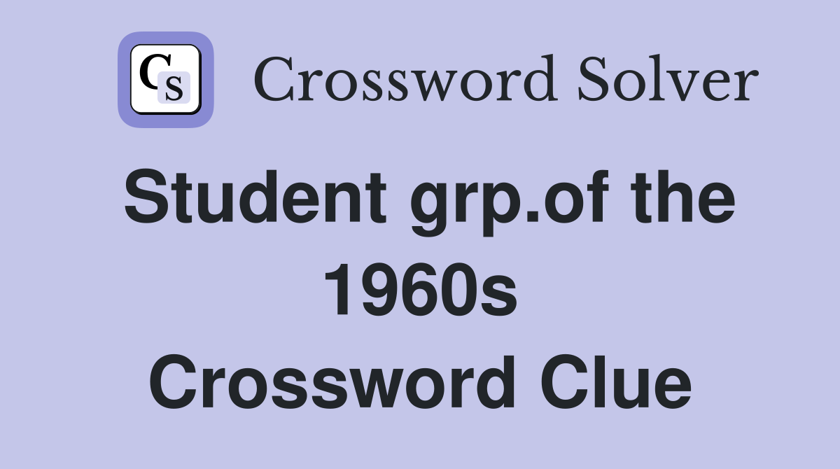 Student grp.of the 1960s Crossword Clue