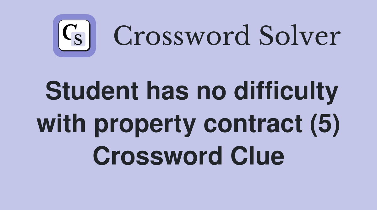 Student has no difficulty with property contract (5) Crossword Clue
