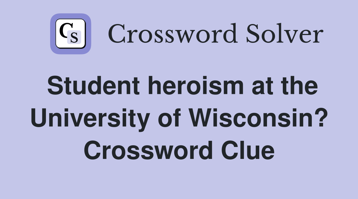 Student heroism at the University of Wisconsin? Crossword Clue