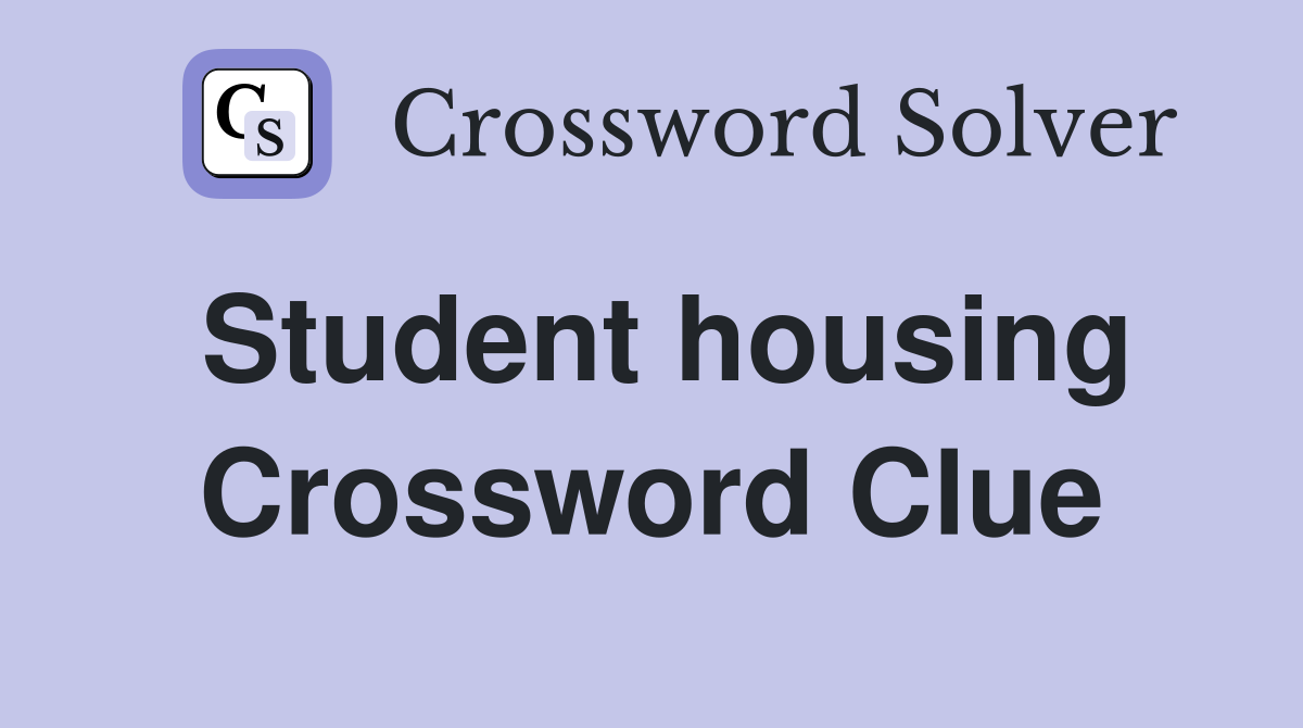 Student housing Crossword Clue
