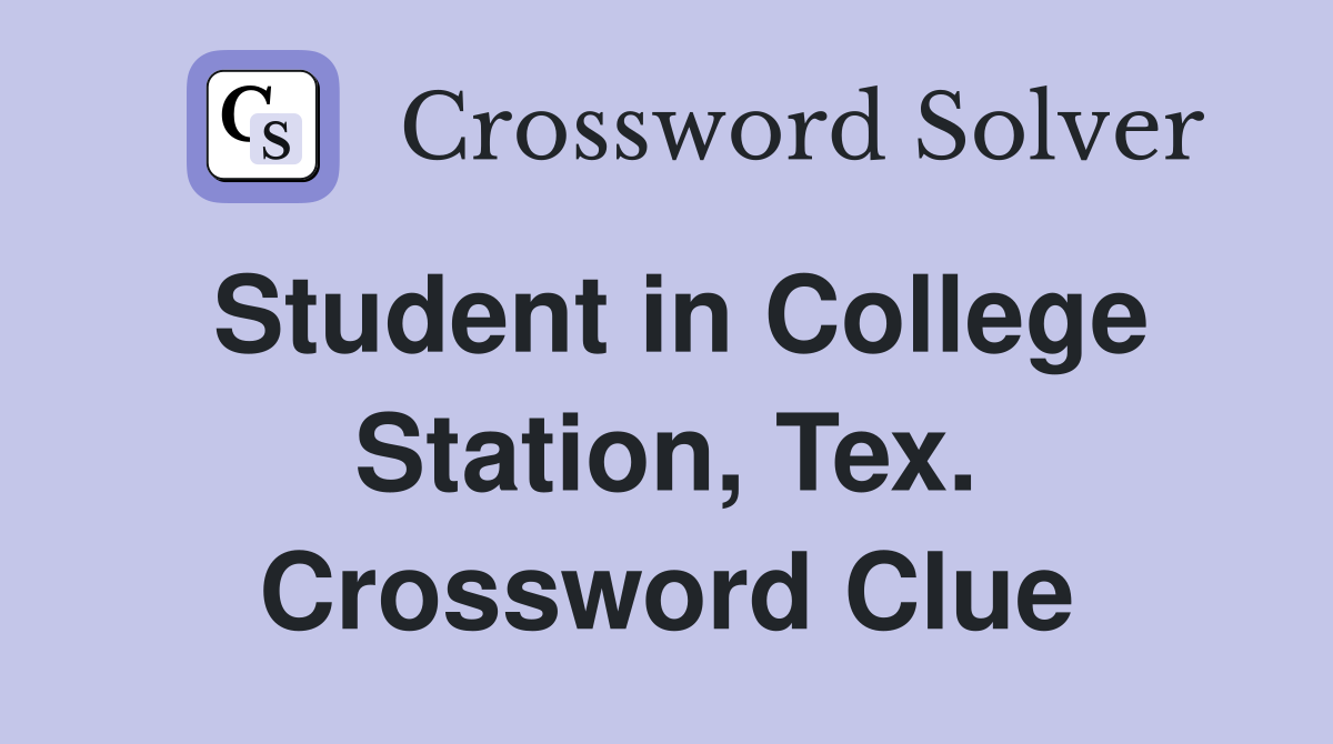 Student in College Station, Tex. Crossword Clue