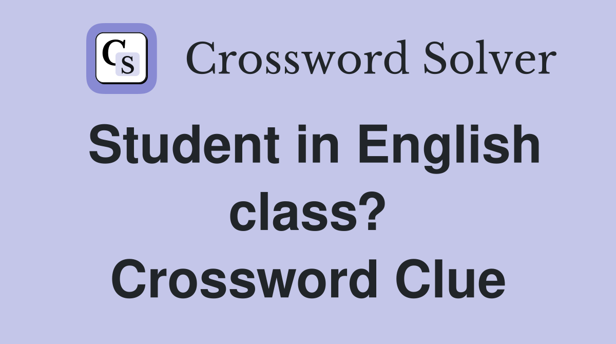 Student in English class? Crossword Clue