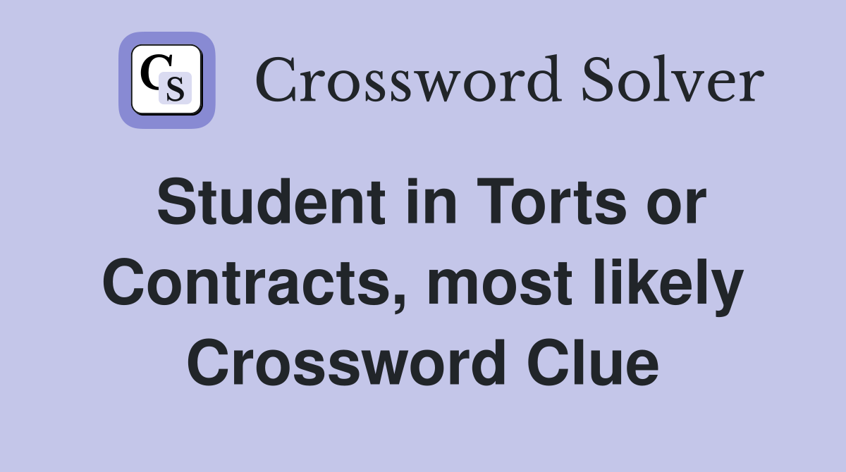 Student in Torts or Contracts, most likely Crossword Clue
