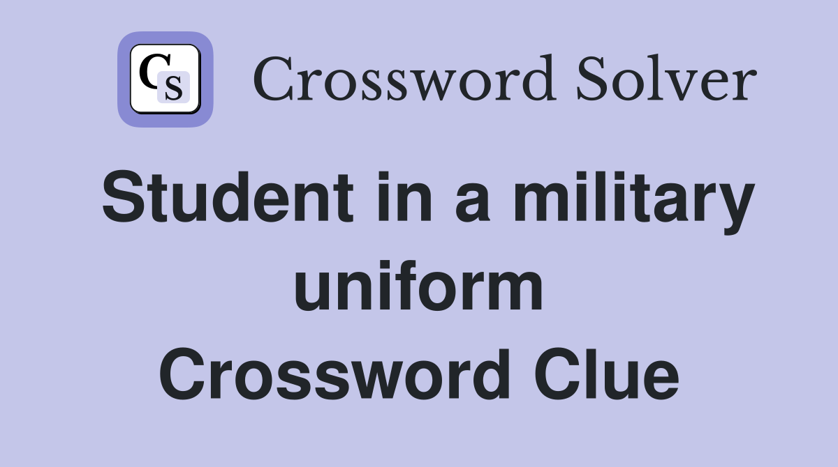 Student in a military uniform Crossword Clue