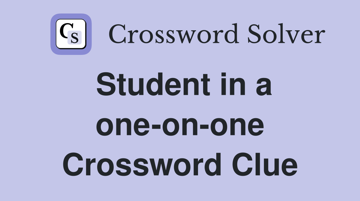Student in a one-on-one Crossword Clue