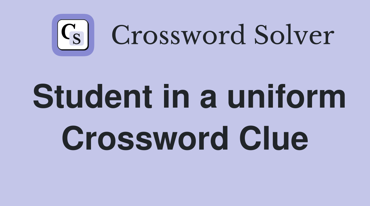 Student in a uniform Crossword Clue