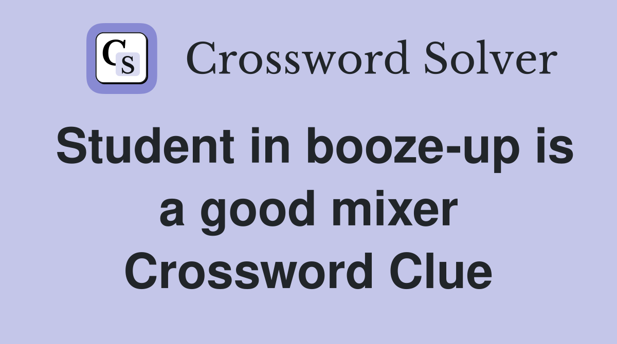 Student in booze-up is a good mixer Crossword Clue