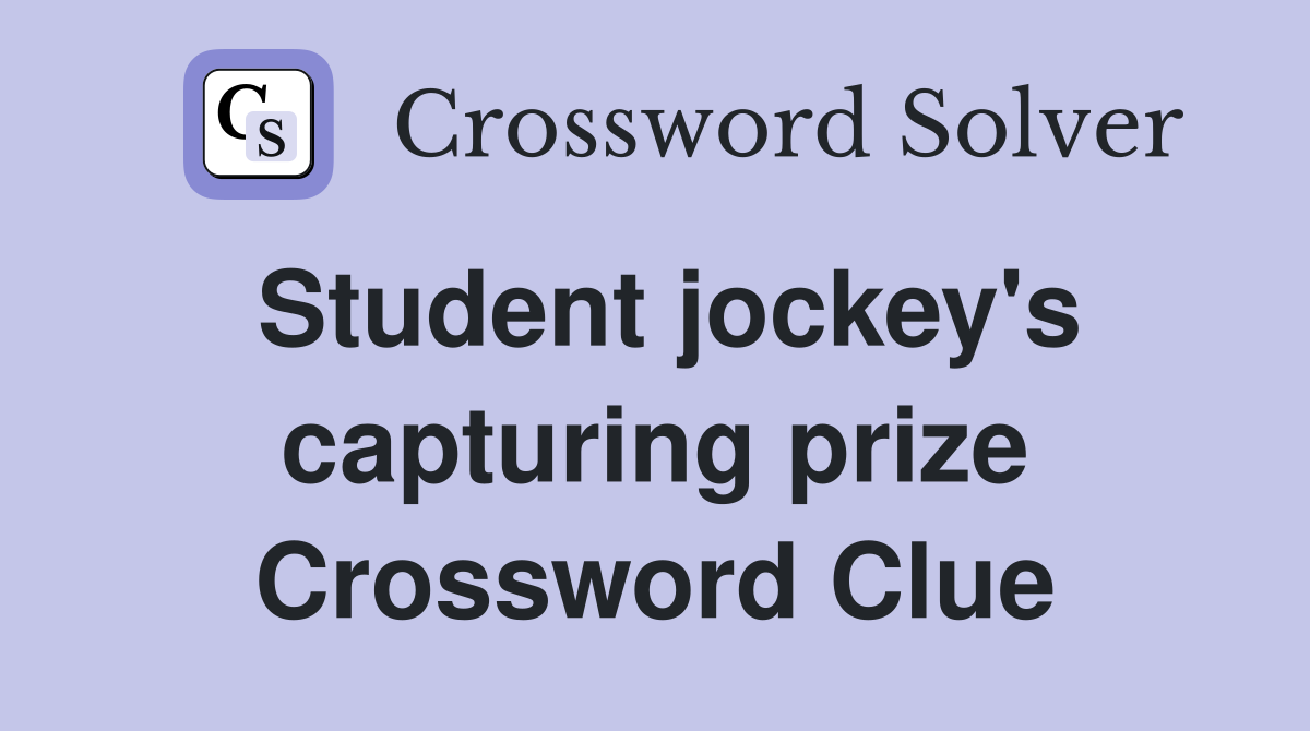 Student jockey's capturing prize Crossword Clue