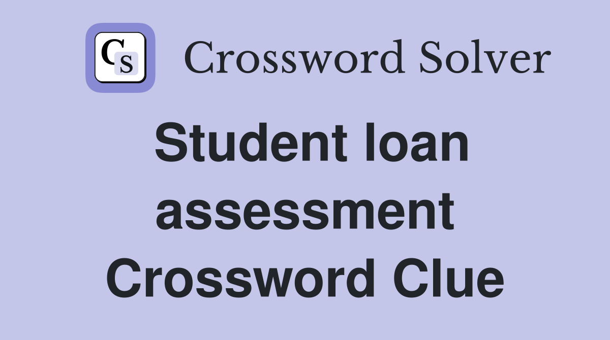 Student loan assessment Crossword Clue