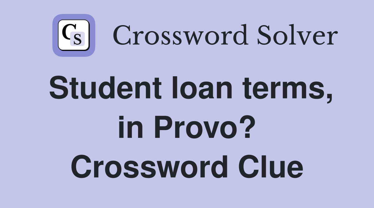 Student loan terms, in Provo? Crossword Clue