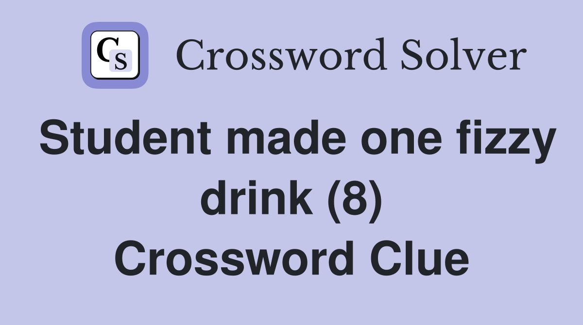 Student made one fizzy drink (8) Crossword Clue