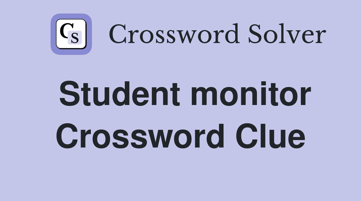 Student monitor Crossword Clue